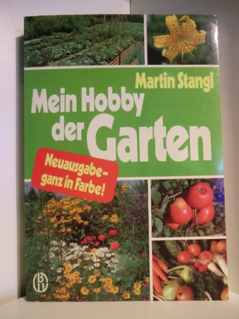 Stangl, Martin  Mein Hobby der Garten. Neuausgabe, ganz in Farbe 