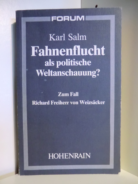 Salm, Karl  Fahnenflucht als politische Weltanschauung? Zum Fall Richard Freiherr von Weizsäcker 