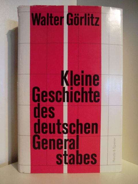 Görlitz, Walter  Kleine Geschichte des deutschen Generalstabes 