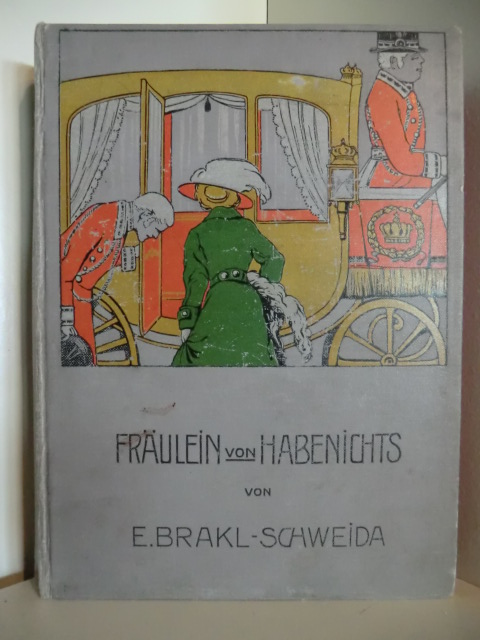 Brakl-Schweida, E.  Fräulein von Habenichts 