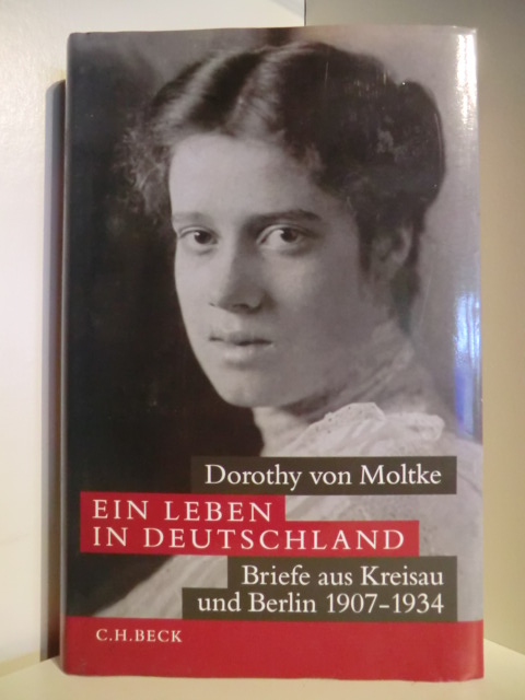 Moltke, Dorothy von  Ein Leben für Deutschland. Briefe aus Kreisau und Berlin 1907 - 1934 