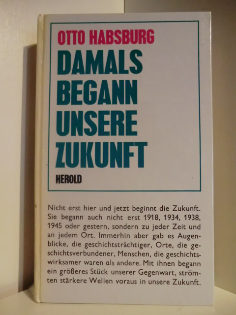 Habsburg, Otto  Damals begann unsere Zukunft 