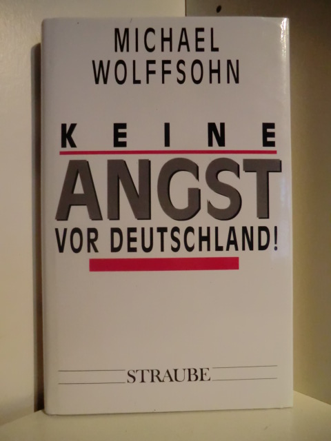 Wolffsohn, Michael  Keine Angst vor Deutschland! 