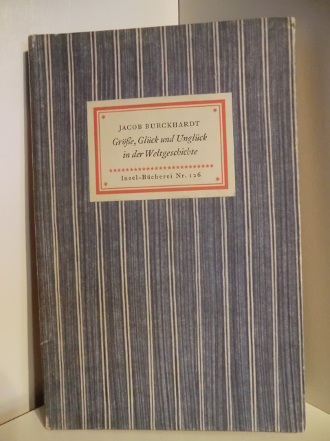 Burckhardt, Jacob:  Größe, Glück und Unglück in der Weltgeschichte. Aus den weltgeschichtlichen Betrachtungen. Insel-Bücherei Nr. 126 