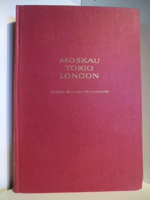 Dirksen, Herbert von  Moskau, Tokio, London. Erinnerungen und Betrachtungen zu 20 Jahren deutscher Außenpolitik 1919 - 1939 