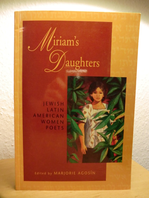 Agosin, Marjorie (Editor):  Miriam`s Daughters: Jewish, Latin, American Women Poets. Bilingual Edition 