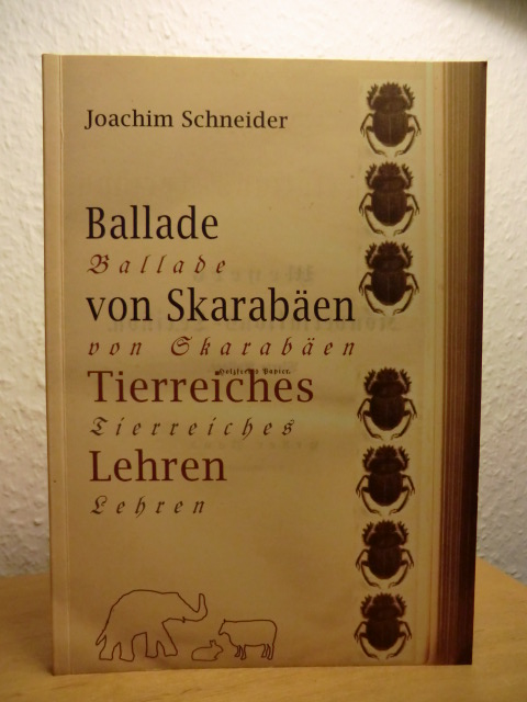 Schneider, Joachim:  Ballade von Skarabäen. Tierreiches Lehren 