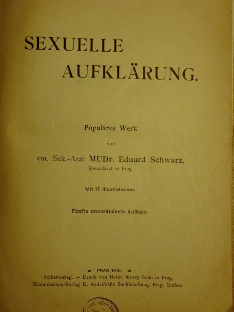 Schwarz, Eduard (em. Sek.-Arzt MUDr., Spezialarzt in Prag):  Sexuelle Aufklärung. Populäres Werk 