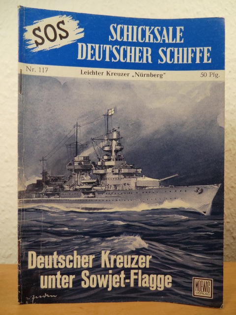 Mielke, Otto - unter Mitwirkung von Vizeadmiral a.D. Kurt C. Hoffmann  SOS - Schicksale deutscher Schiffe. Nr. 117: Leichter Kreuzer "Nürnberg". Deutscher Kreuzer unter Sowjet-Flagge 