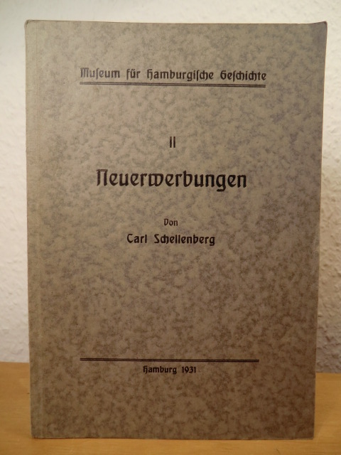 Schellenberg, Carl (im Auftrage der Museumsverwaltung):  Museum für Hamburgische Geschichte. Neuerwerbungen II 