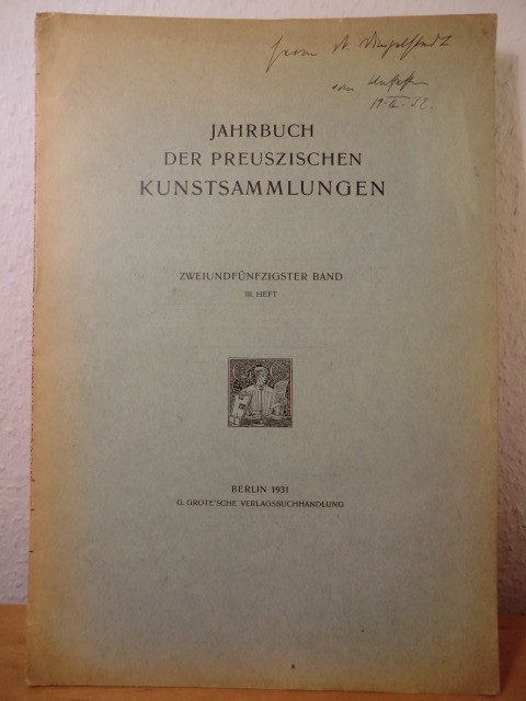 Falke, O. von / Friedländer, M. J. / Goldschmidt, A. (Hrsg.) - Winkler, F. (Schriftleitung):  Jahrbuch der Preuszischen (Preußischen) Kunstsammlungen. 52. Band, III. Heft, 1931 