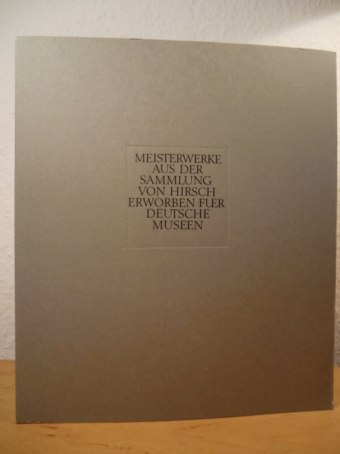 Kötzsche, Dietrich (Red. Katalog und Ausstellung)  Meisterwerke aus der Sammlung von Hirsch, erworben für deutsche Museen. Wissenschaftszentrum Bonn-Bad Godesberg, 10. Mai bis 4. Juni 1979 