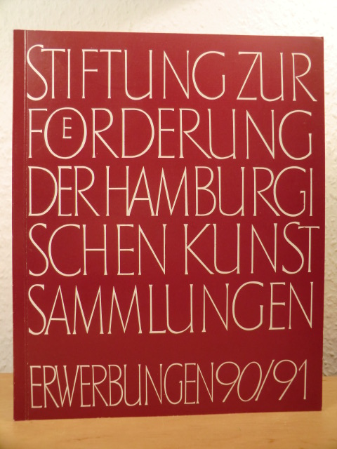 Stiftung zur Förderung der Hamburger Kunstsammlungen  Stiftung zur Förderung der Hamburger Kunstsammlungen. Erwerbungen 1990/91 
