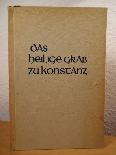 Lauterwasser, Siegfried - eingeleitet und bearbeitet von Georg Poensgen  Das heilige Grab zu Konstanz. Ein Bildband 