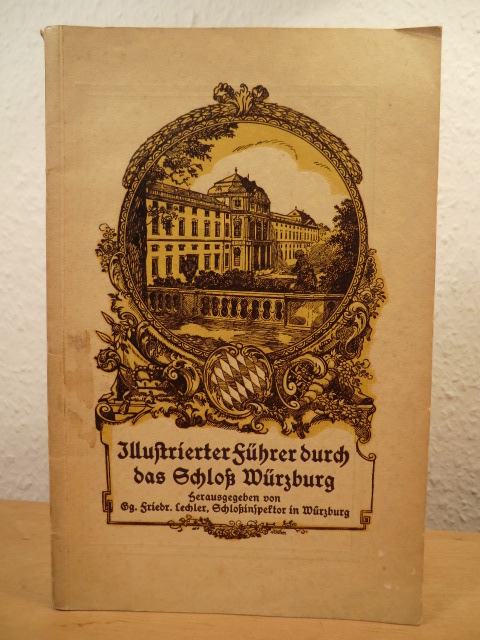Lechler, Friedrich (Schloßinspektor Würzburg)  Illustrierter Führer durch das Schloß Würzburg 