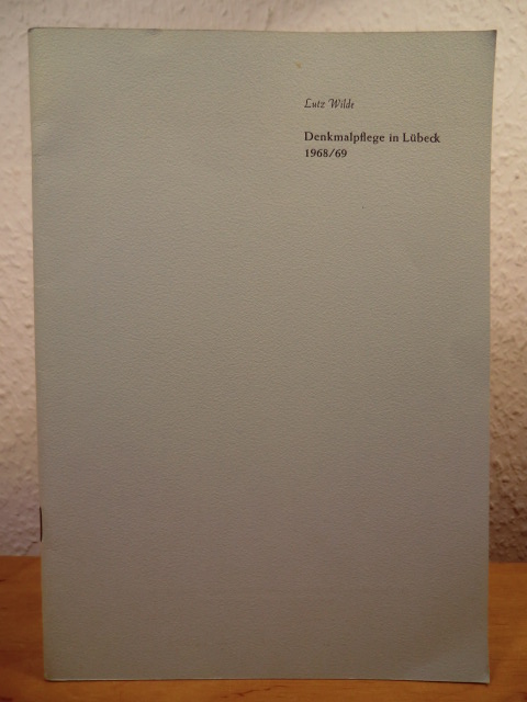 Wilde, Lutz  Arbeitsbericht: Bericht des Amtes für Denkmalpflege der Hansestadt Lübeck 1968/69 