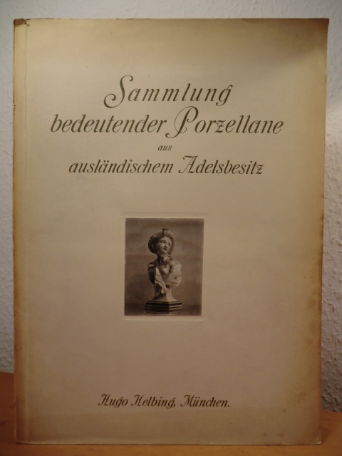 Galerie Hugo Helbing  Katalog einer Sammlung bedeutender Porzellane aus ausländischem Adelsbesitz. Auktion am 26. Mai 1911 