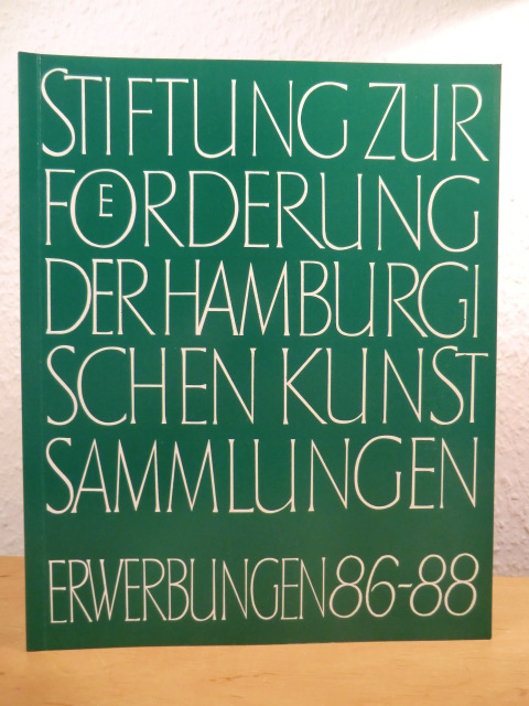 Vorwort von Axel von Saldern  Stiftung zur Förderung der Hamburgischen Kunstsammlungen. Erwerbungen 1986 - 1988 