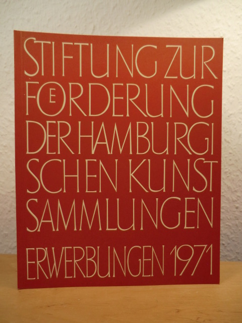 Westendorff, Gisela (Schriftleitung)  Stiftung zur Förderung der Hamburgischen Kunstsammlungen. Erwerbungen 1971 