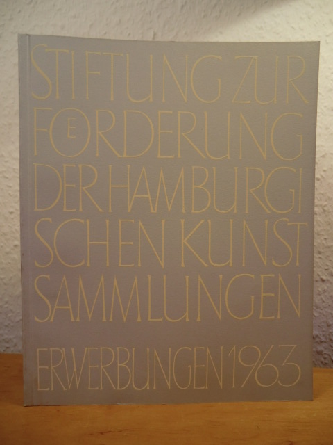 Gramberg, Werner (Schriftleitung)  Stiftung zur Förderung der Hamburgischen Kunstsammlungen. Erwerbungen 1963 