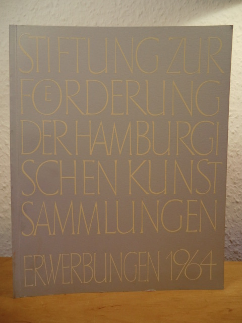 Gramberg, Werner (Schriftleitung)  Stiftung zur Förderung der Hamburgischen Kunstsammlungen. Erwerbungen 1964 