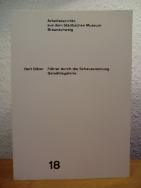 Bilzer, Bert  Führer durch die Schausammlung Gemäldegalerie. Arbeitsberichte aus dem Städtischen Museum Braunschweig Band 18 