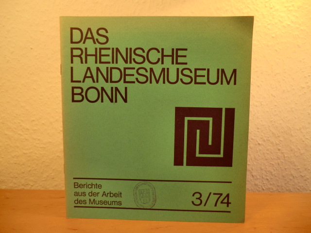 Redaktion: Werner Hilgers, Hans-Eckart Joachim  Das Rheinische Landesmuseum Bonn. Berichte aus der Arbeit des Museum - Ausgabe 3 / 1974 