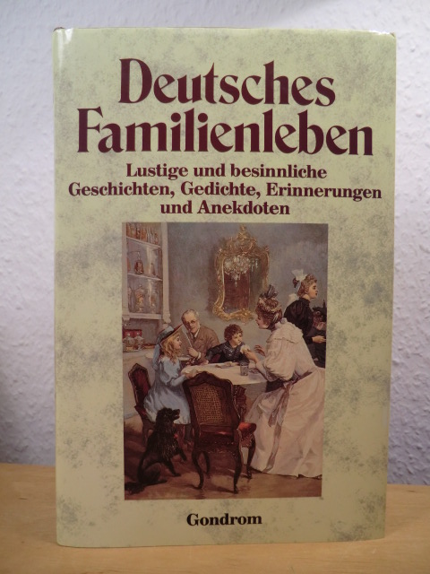 Fink-Henseler, Roland W. (Hrsg.) / Dotzler, Ursula (Textbearbeitung)  Deutsches Familienleben. Lustige und besinnliche Geschichten, Gedichte, Erinnerungen und Anekdoten 