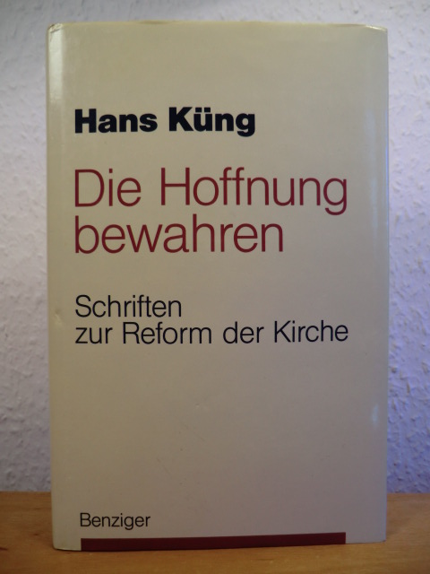 Küng, Hans  Die Hoffnung bewahren. Schriften zur Reform der Kirche 