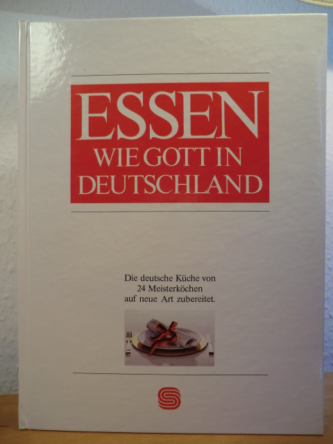 Zabert, Arnold  Essen wie Gott in Deutschland. Die deutsche Küche von 24 Meisterköchen auf neue Art zubereitet 