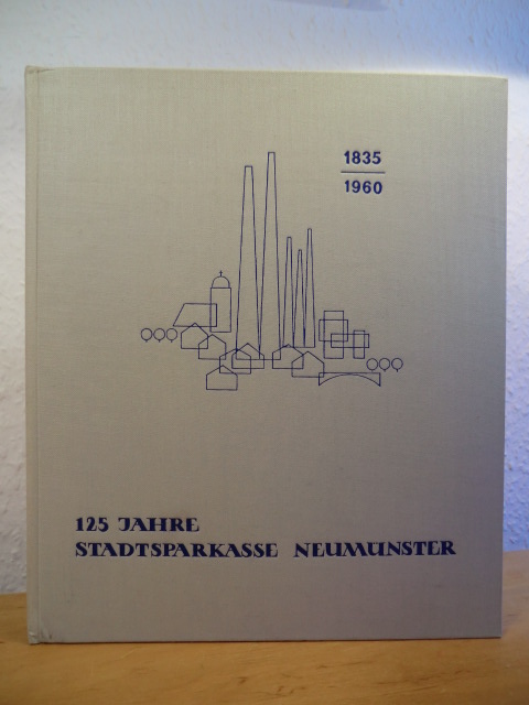 Sieck, Paul (Text) / Petersen, Frauke (Zeichnungen)  125 Jahre Stadtsparkasse Neumünster 1835 - 1960. Festschrift 