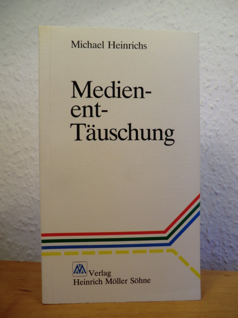 Heinrichs, Michael  Medien-ent-Täuschung (Medienenttäuschung) 