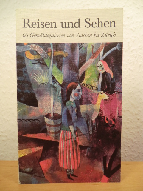 Neumann, Michael  Reisen und Sehen. 66 Gemäldegalerien von Aachen bis Zürich 