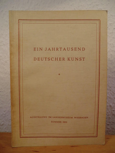 Biehn, Dr. Heinz (Bearbeitung)  Ein Jahrtausend deutscher Kunst. Ausstellung im Landesmuseum Wiesbaden, Sommer 1952 