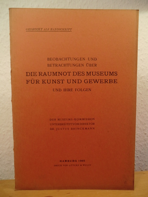 Brinckmann, Dr. Justus  Beobachtungen und Betrachtungen über die Raumnot des Museums für Kunst und Gewerbe und ihre Folgen 