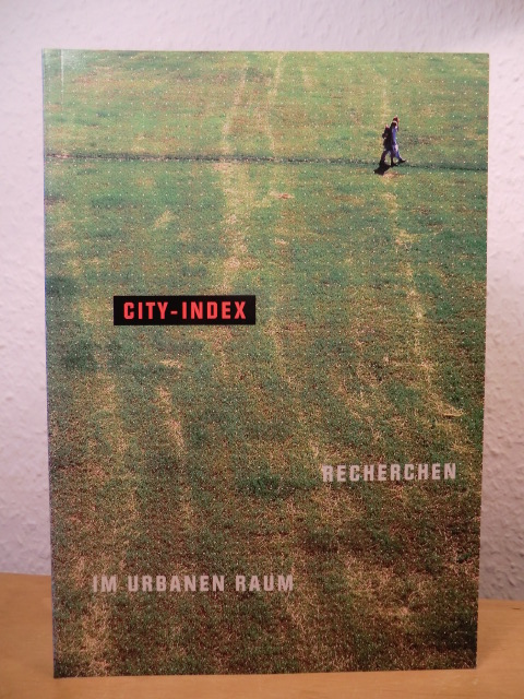 Diverse Künstler und Autoren  City-Index. Recherchen im urbanen Raum - Internationales Ausstellungsprojekt, Dresden, 17. Juni bis 27. August 2000 