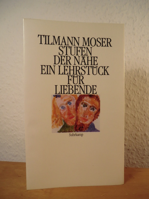 Moser, Tilmann  Stufen der Nähe. Ein Lehrstück für Liebende 