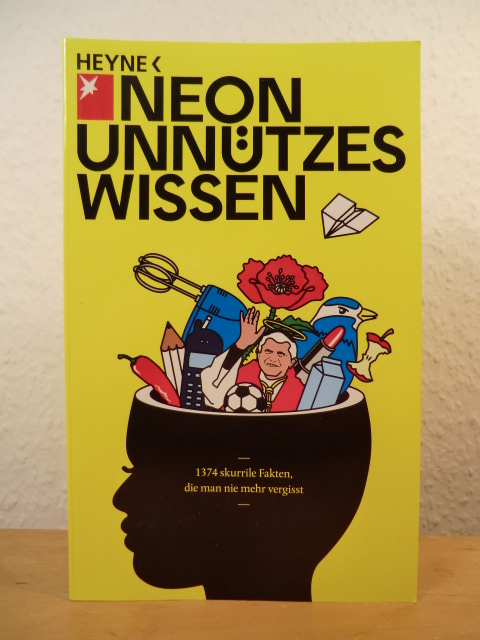Ebert, Michael / Klotzek, Timm (Hrsg.)  Neon unnützes Wissen. 1374 skurrile Fakten, die man nie mehr vergisst 