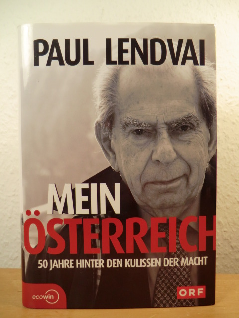 Lendvai, Paul  Mein Österreich. 50 Jahre hinter den Kulissen der Macht 