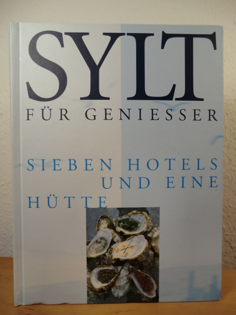 Scharbau-Seehusen, Gertrud / Seehusen, Henning  Sylt für Geniesser. Sieben Hotels und eine Hütte 