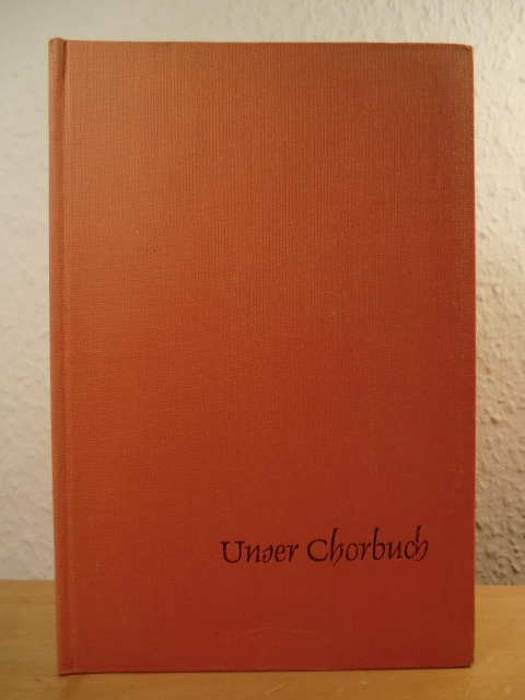 Schulze, Otto Friedrich (Hrsg.) - unter Mitarbeit von Prof. Karl Marx  Unser Chorbuch für gemischte Stimmen 8. - 11. Schuljahr 