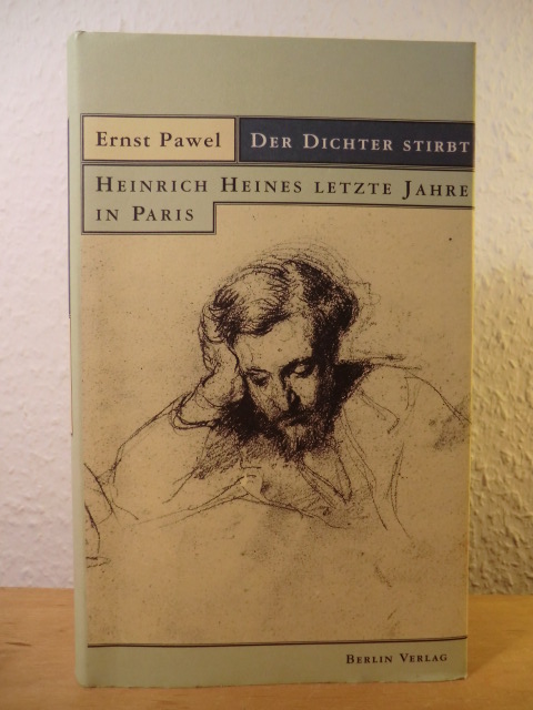 Pawel, Ernst  Der Dichter stirbt. Heinrich Heines letzte Jahre in Paris 