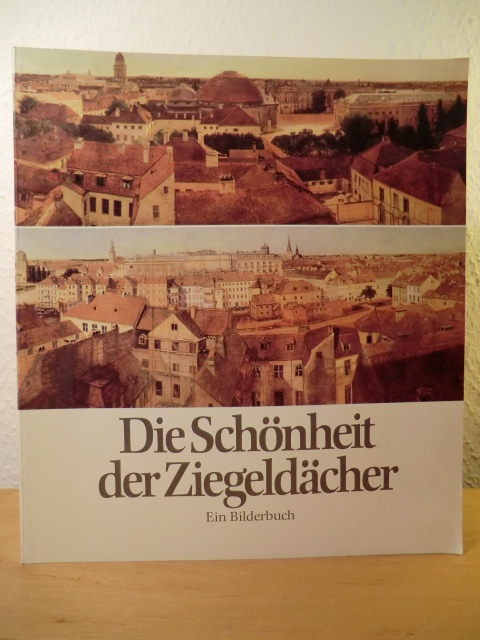 Scharnowski, Günter (Konzeption, Bildauswahl und Text)  Die Schönheit der Ziegeldächer - ein Bilderbuch 