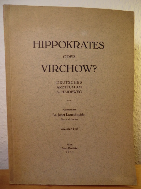 Lartschneider, Medizinalrat Dr. Josef  Hippokrates oder Virchow? Deutsches Arzttum am Scheideweg. 2. Teil 