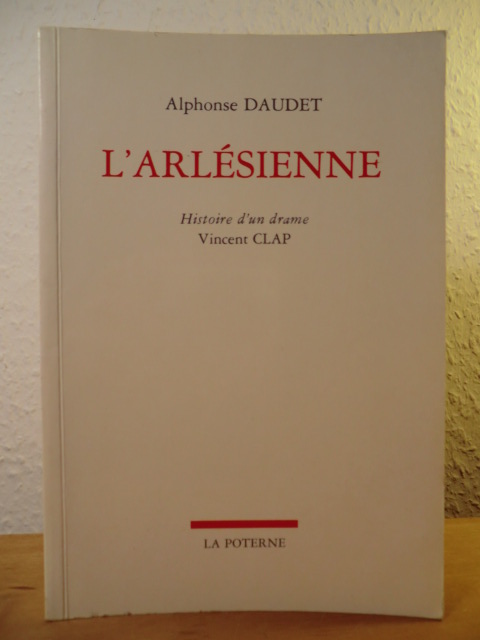 Clap, Vincent  Alphonse Daudet. L`Arlesienne. Histoire d`un drame (französischsprachig) 