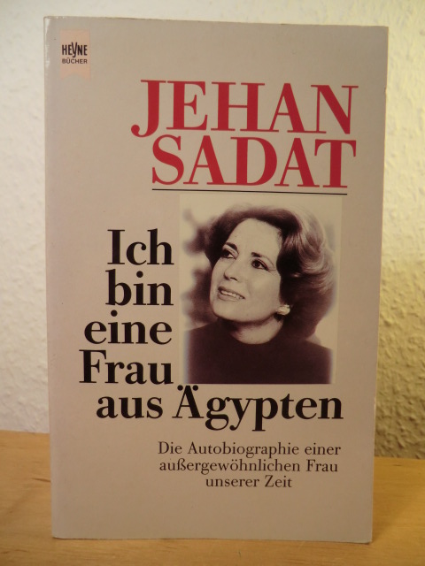 Sadat, Jehan  Ich bin eine Frau aus Ägypten. Die Autobiographie einer außergewöhnlichen Frau unserer Zeit 