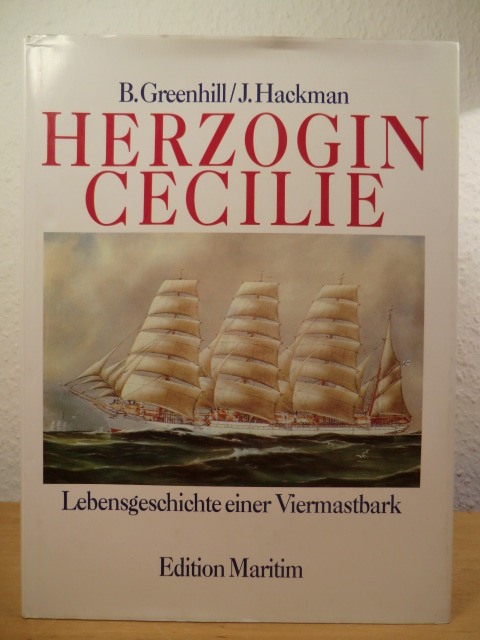 Greenhill, Dr. Basil / Hackman, John  Herzogin Cecilie. Lebensgeschichte einer Viermastbark 