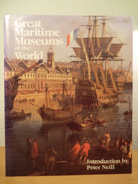 Neill, Peter / Ehrenwald Krohn, Barbara (Editors):  Great Maritime Museums of the World [English Edition] 