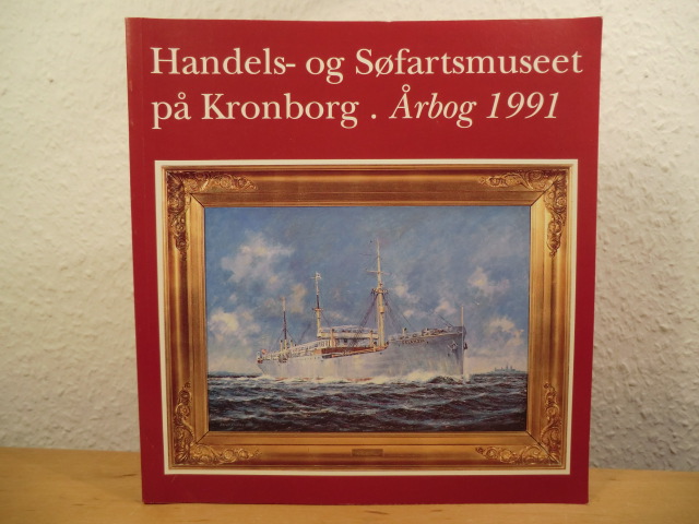 Jeppesen, Hans / Poulsen, Hanne / Lauring, Kåre / Blom, Bert (Redaktion)  Handels- og Søfartsmuseet på Kronborg. Årbog 1991 (Aarbog) 