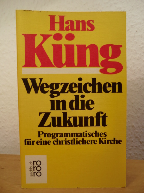 Küng, Hans  Wegzeichen in die Zukunft. Programmatisches für eine christlichere Kirche 